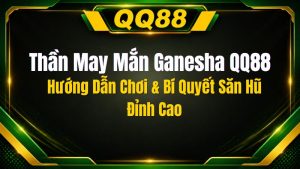 Thần May Mắn Ganesha QQ88: Hướng Dẫn Chơi & Bí Quyết Săn Hũ Đỉnh Cao